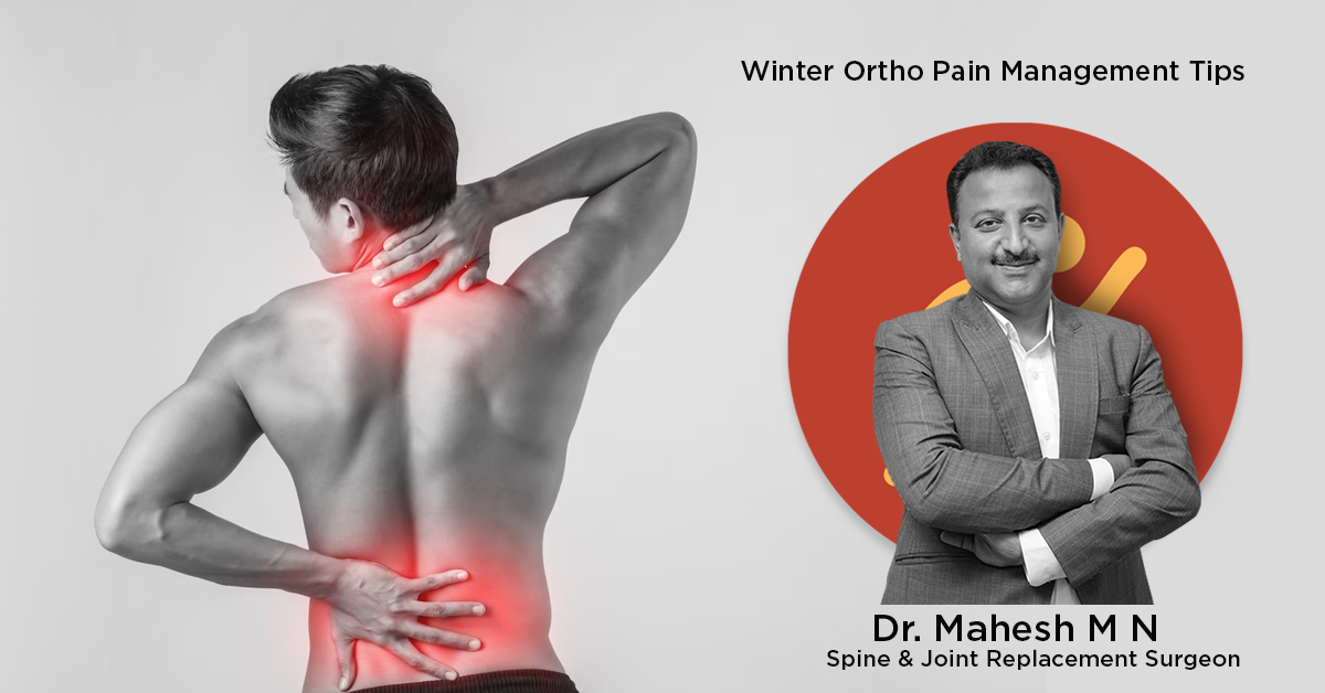 Winter Ortho Pain Management : Expert Tips from Dr. Mahesh, Spine and Joint Replacement Surgeon